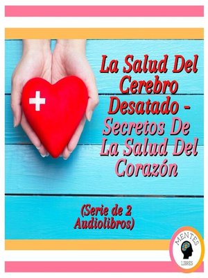 cover image of La Salud Del Cerebro Desatado--Secretos De La Salud Del Corazón (Serie de 2 Audiolibros)